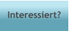 Interessiert?